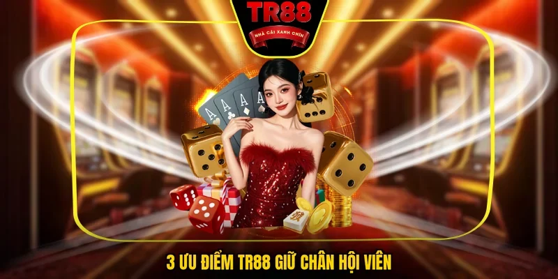 3 Ưu điểm TR88 giữ chân hội viên