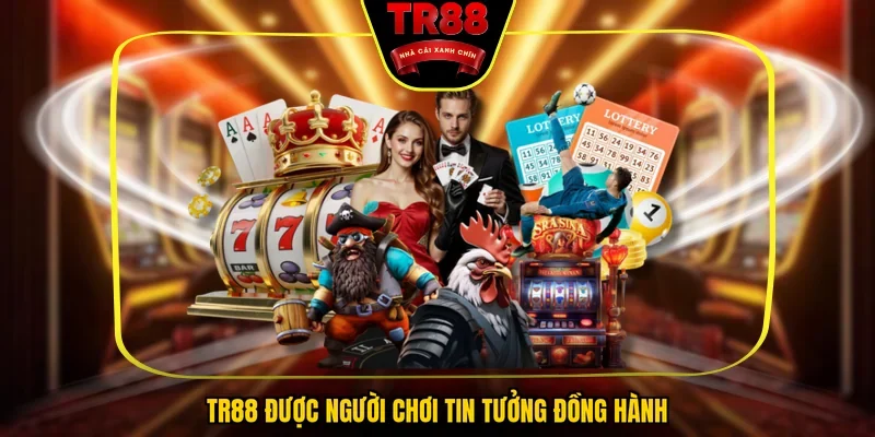 TR88 được người chơi tin tưởng đồng hành